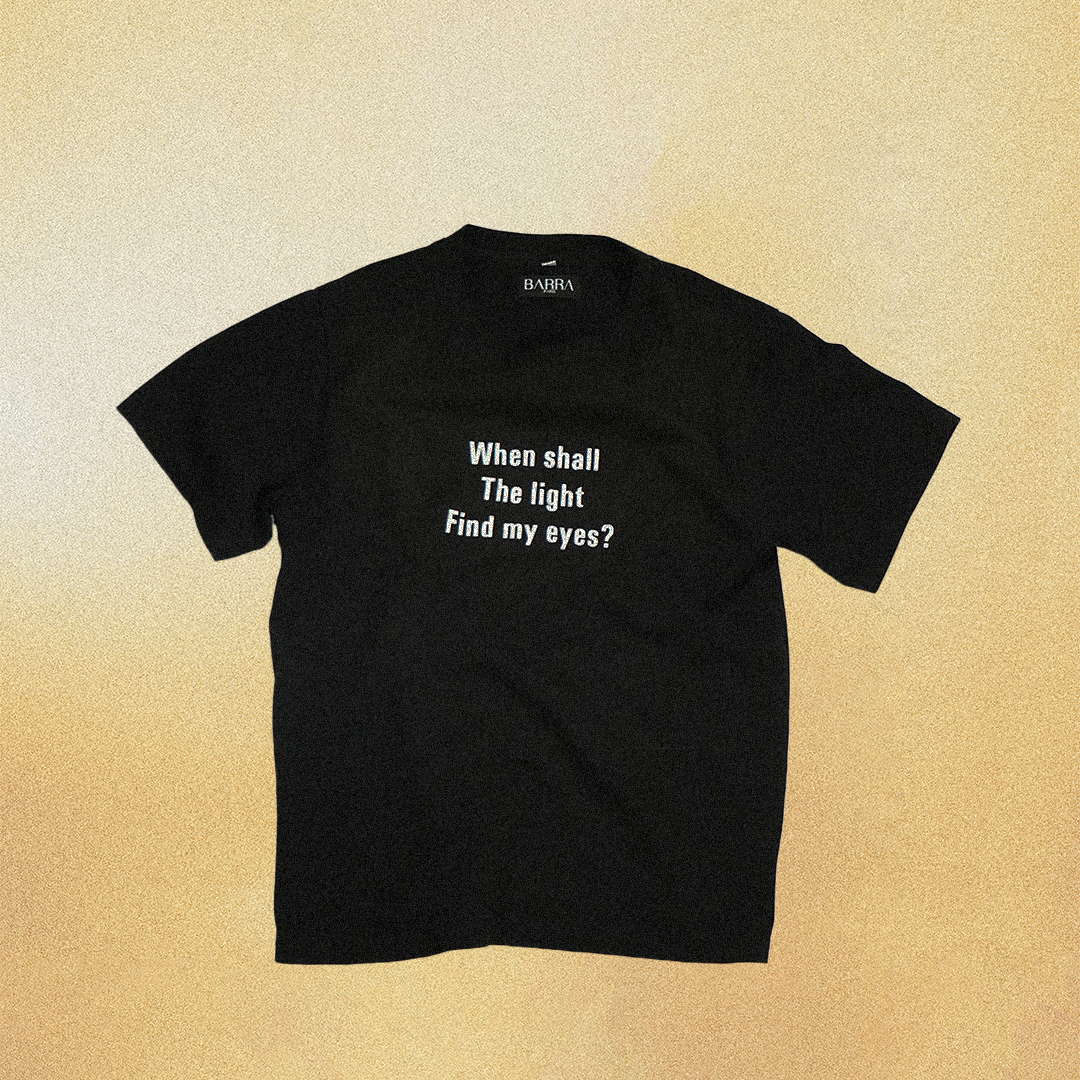 WHEN SHALL THE LIGHT FIND MY EYES T-SHIRT BLACK