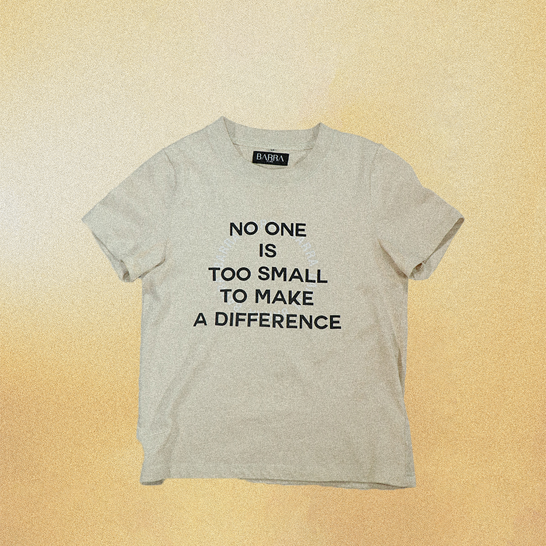 NO ONE IS TOO SMALL TO MAKE A DIFFERENCE T-SHIRT